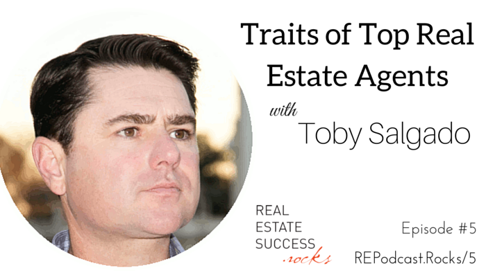 005: Traits of Top Real Estate Agents with Toby Salgado